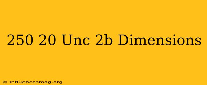 .250-20 Unc-2b Dimensions
