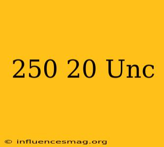 .250-20 Unc