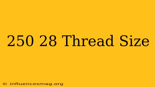 .250-28 Thread Size