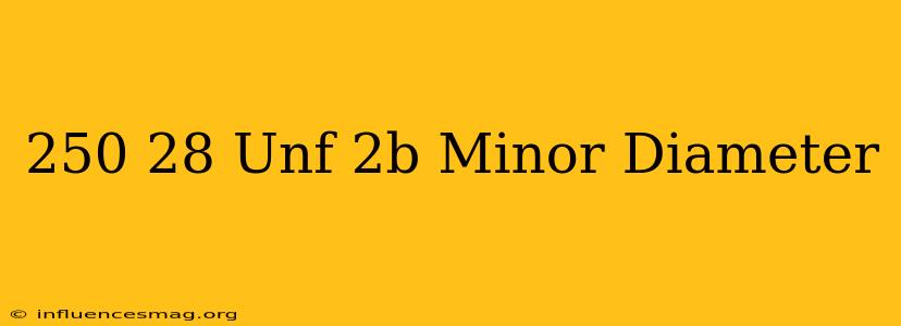 .250-28 Unf-2b Minor Diameter