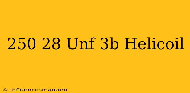 .250-28 Unf-3b Helicoil