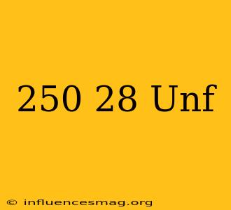 .250-28 Unf
