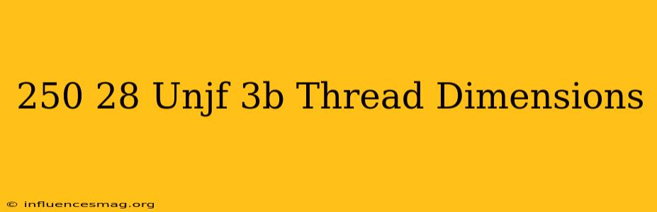 .250-28 Unjf-3b Thread Dimensions