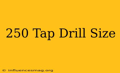 .250 Tap Drill Size