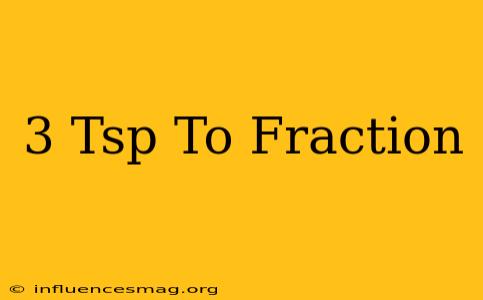.3 Tsp To Fraction