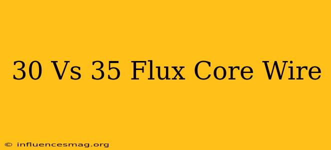 .30 Vs .35 Flux Core Wire