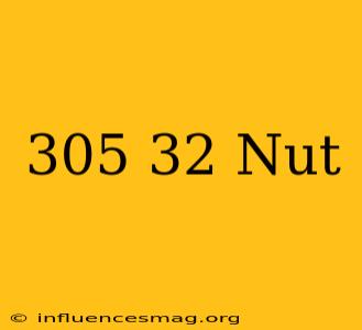 .305-32 Nut