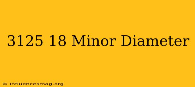 .3125-18 Minor Diameter