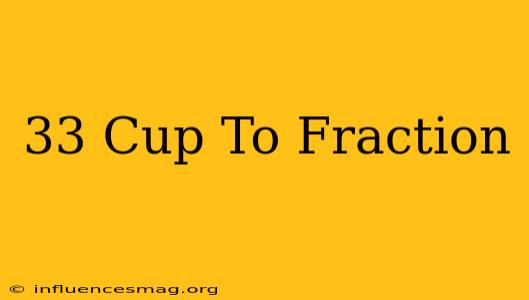 .33 Cup To Fraction