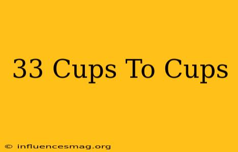 .33 Cups To Cups