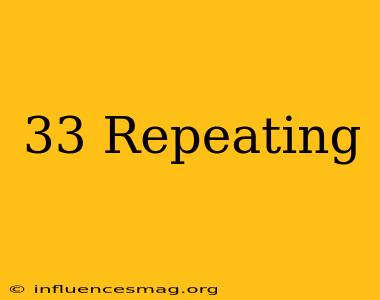 .33 Repeating