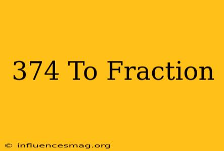.374 To Fraction