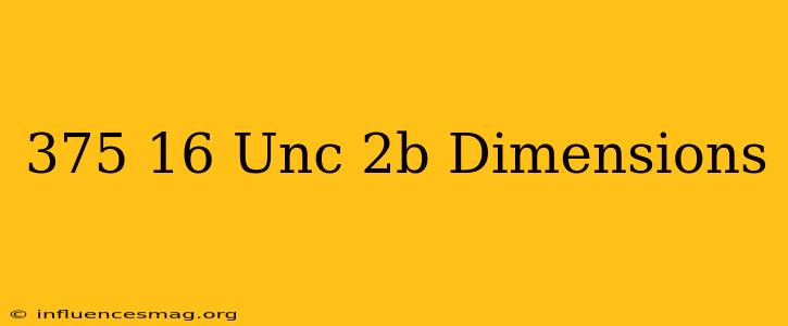 .375-16 Unc-2b Dimensions