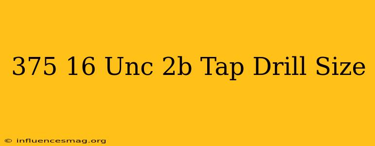 .375-16 Unc-2b Tap Drill Size