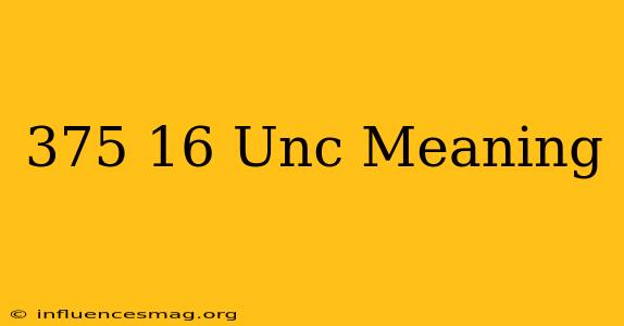 .375-16 Unc Meaning
