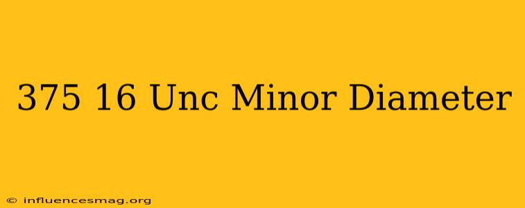 .375-16 Unc Minor Diameter