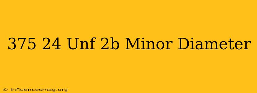 .375-24 Unf-2b Minor Diameter