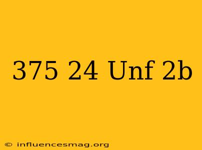 .375-24 Unf-2b