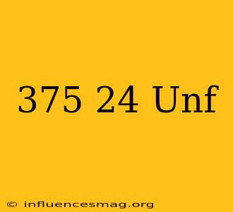 .375-24 Unf