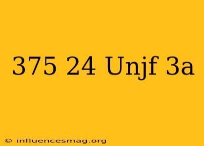 .375-24 Unjf-3a