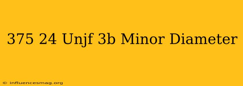 .375-24 Unjf-3b Minor Diameter