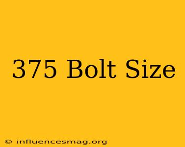 .375 Bolt Size