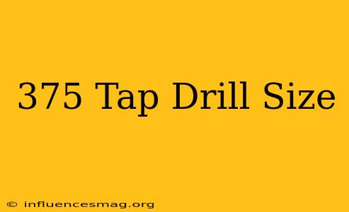 .375 Tap Drill Size