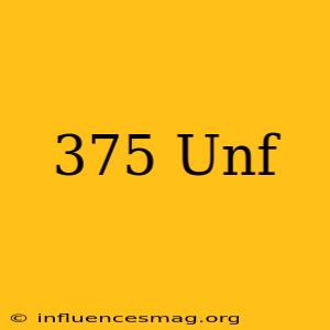 .375 Unf