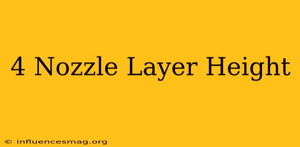 .4 Nozzle Layer Height