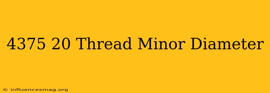 .4375-20 Thread Minor Diameter