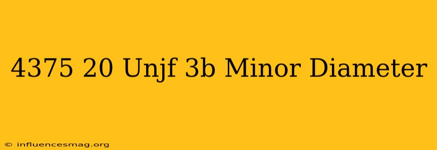 .4375-20 Unjf-3b Minor Diameter
