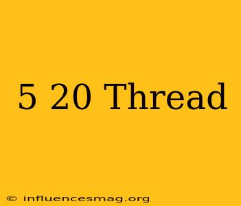.5-20 Thread