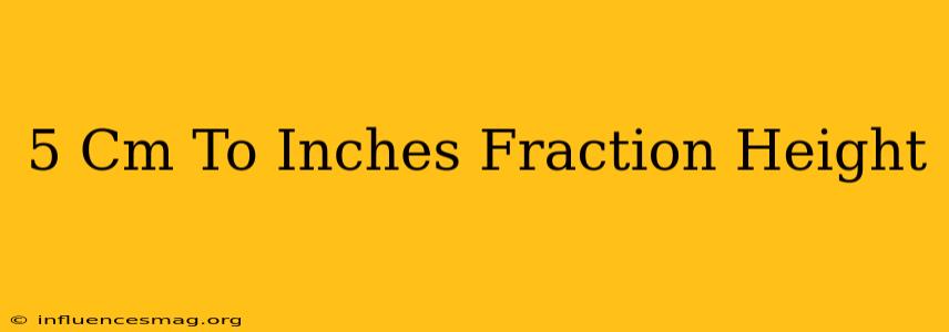 .5 Cm To Inches Fraction Height