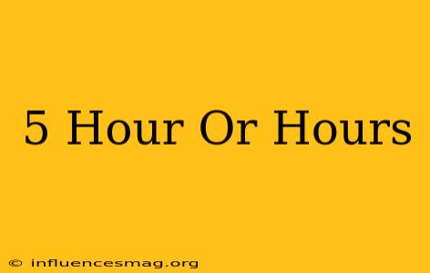 .5 Hour Or Hours