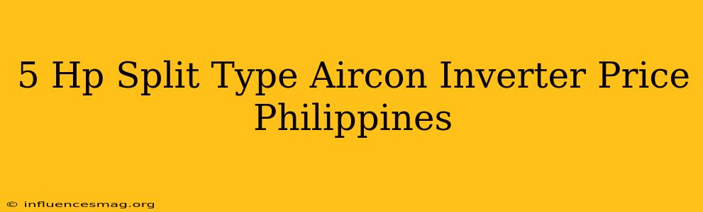 .5 Hp Split Type Aircon Inverter Price Philippines