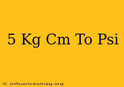 .5 Kg/cm To Psi