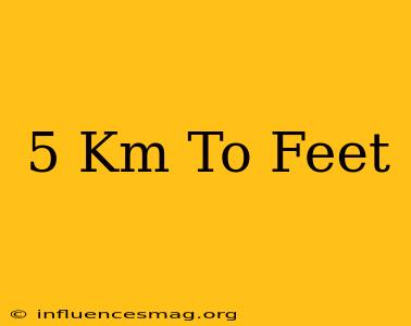.5 Km To Feet