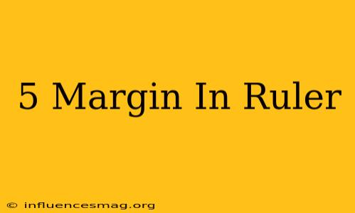 .5 Margin In Ruler