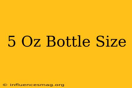 .5 Oz Bottle Size