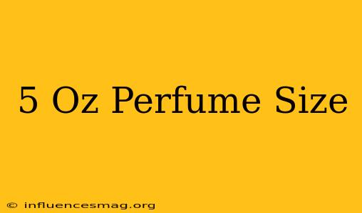 .5 Oz Perfume Size