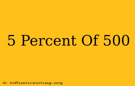 .5 Percent Of 500