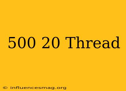 .500-20 Thread