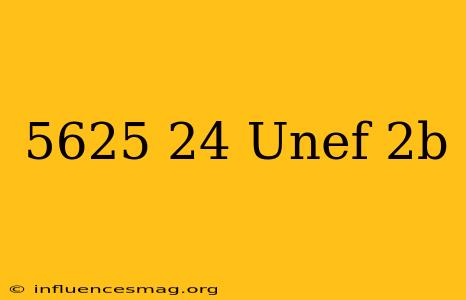 .5625-24 Unef-2b
