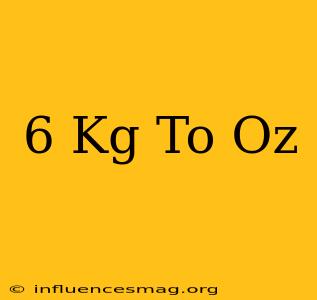 .6 Kg To Oz