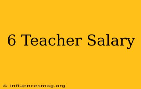 .6 Teacher Salary