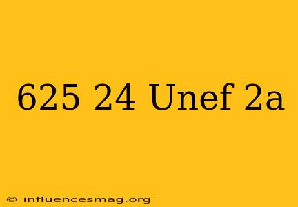 .625-24 Unef-2a