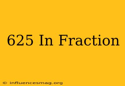 .625 In Fraction