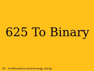.625 To Binary