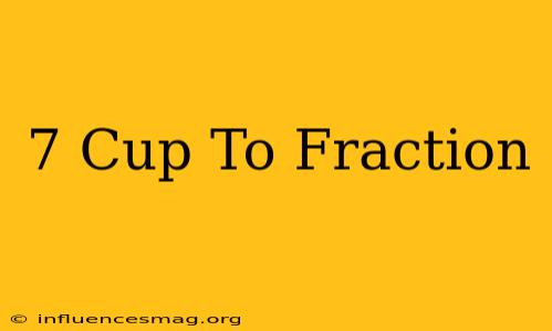 .7 Cup To Fraction