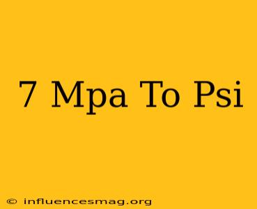.7 Mpa To Psi